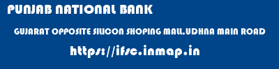 PUNJAB NATIONAL BANK  GUJARAT OPPOSITE SILICON SHOPING MALL,UDHNA MAIN ROAD    ifsc code